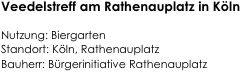 Veedelstreff am Rathenauplatz in Köln
                      
Nutzung: Biergarten                        
Standort: Köln, Rathenauplatz     
Bauherr: Bürgerinitiative Rathenauplatz                                                                                       