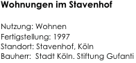 Wohnungen im Stavenhof

Nutzung: Wohnen  
Fertigstellung: 1997  
Standort: Stavenhof, Köln                                                           
Bauherr:  Stadt Köln. Stiftung Gufanti                                                                          